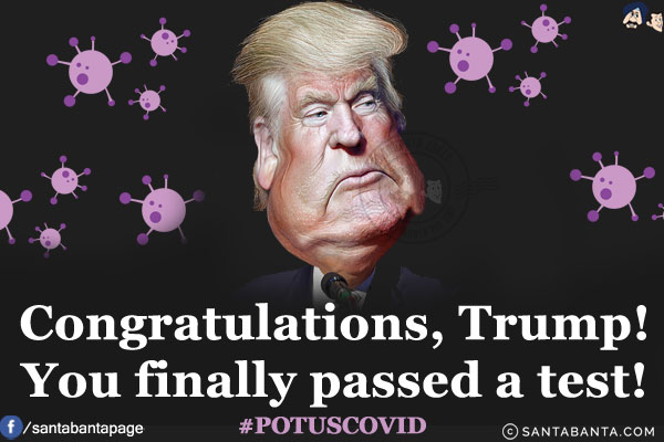 Congratulations, Trump!<br/>
You finally passed a test!
#POTUSCOVID