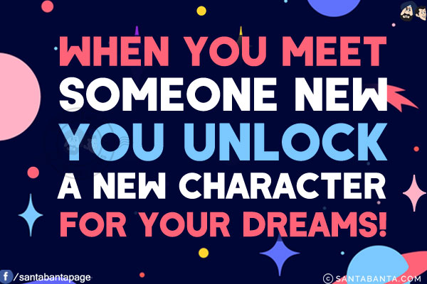 When you meet someone new you unlock a new character for your dreams!