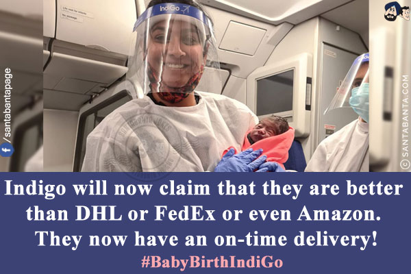 Indigo will now claim that they are better than DHL or FedEx or even Amazon.<br/>
They now have an on-time delivery!<br/>
#BabyBirthIndiGo