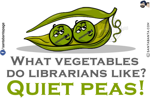 What vegetables do librarians like?<br/>
Quiet peas!