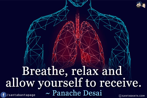 Breathe, relax and allow yourself to receive.