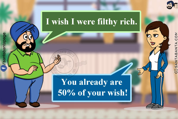 Santa: I wish I were filthy rich.<br/>
Jeeto: You already are 50% of your wish!