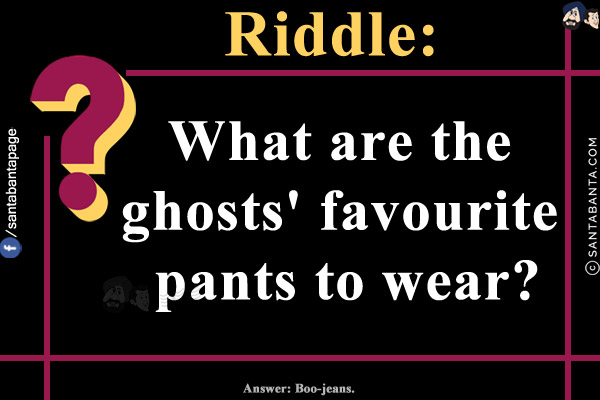 What are the ghosts' favourite pants to wear?

