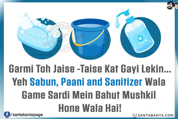 Garmi Toh Jaise -Taise Kat Gayi Lekin...<br/>
Yeh Sabun, Paani and Sanitizer Wala Game Sardi Mein Bahut Mushkil Hone Wala Hai!