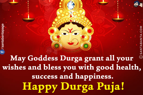 May Goddess Durga grant all your wishes and bless you with good health, success and happiness.<br/>
Happy Durga Puja!