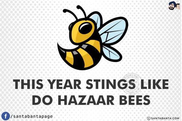 This year stings like<br/>
Do Hazaar Bees!