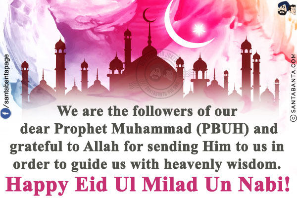 We are the followers of our dear Prophet Muhammad (PBUH) and grateful to Allah for sending Him to us in order to guide us with heavenly wisdom.<br/>
Happy Eid Ul Milad Un Nabi!