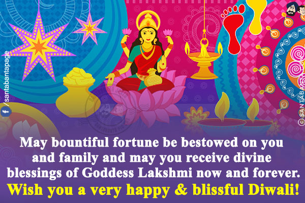 May bountiful fortune be bestowed on you and family and may you receive divine blessings of Goddess Lakshmi now and forever.<br/>
Wish you a very happy & blissful Diwali!