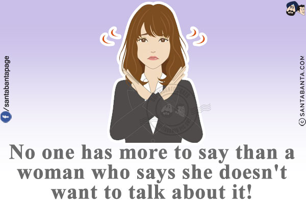 No one has more to say than a woman who says she doesn't want to talk about it!