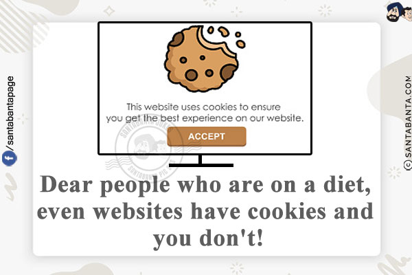 Dear people who are on a diet, even websites have cookies and you don't!