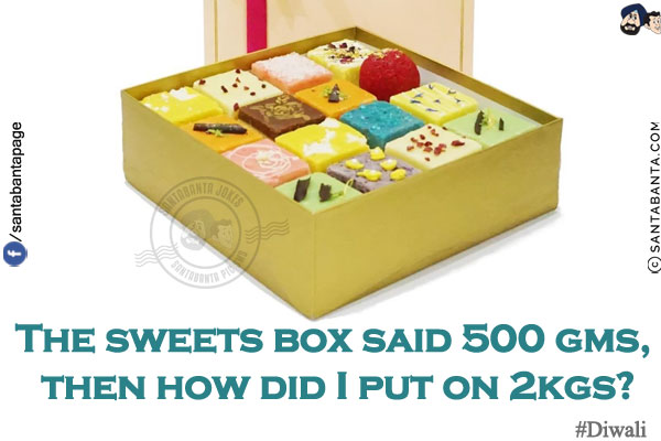 The sweets box said 500 gms, then how did I put on 2kgs?<br/>
#Diwali