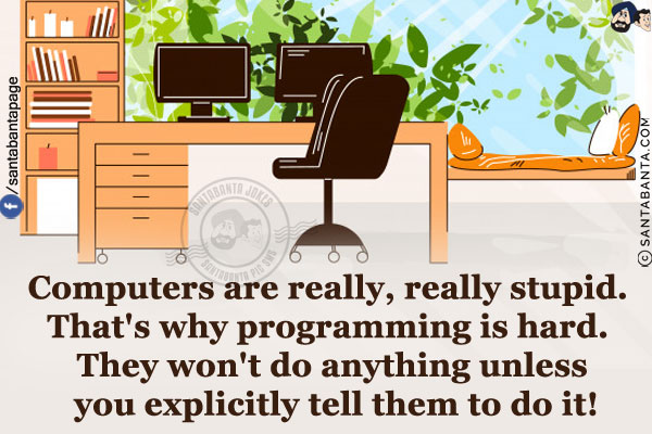 Computers are really, really stupid. That's why programming is hard. They won't do anything unless you explicitly tell them to do it!