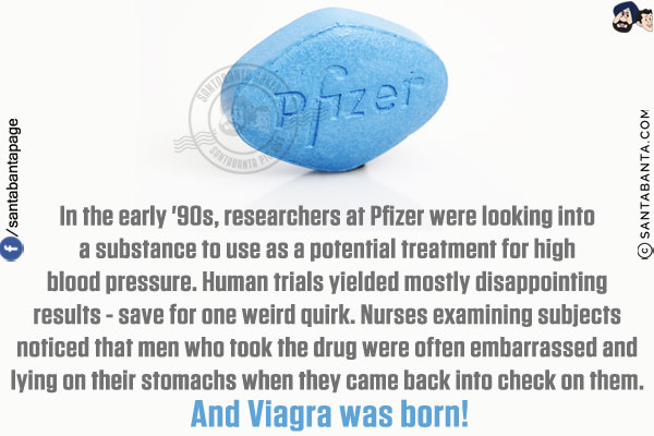 In the early '90s, researchers at Pfizer were looking into a substance to use as a potential treatment for high blood pressure. Human trials yielded mostly disappointing results - save for one weird quirk. Nurses examining subjects noticed that men who took the drug were often embarrassed and lying on their stomachs when they came back into check on them. And Viagra was born!