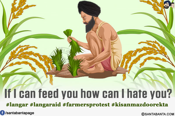 If I can feed you how can I hate you?<br/>
#langar #langaraid #farmersprotest #kisanmazdoorekta