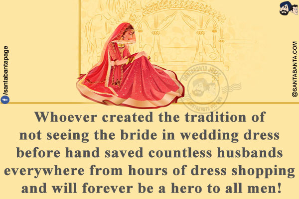 Whoever created the tradition of not seeing the bride in wedding dress before hand saved countless husbands everywhere from hours of dress shopping and will forever be a hero to all men!