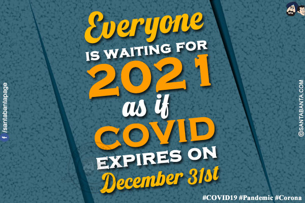 Everyone is waiting for 2021 as if COVID expires December 31st<br/>
#COVID19 #Pandemic #Corona 