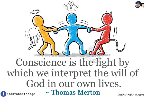 Conscience is the light by which we interpret the will of God in our own lives.