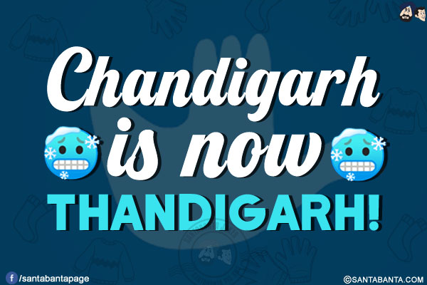 Chandigarh is now Thandigarh!