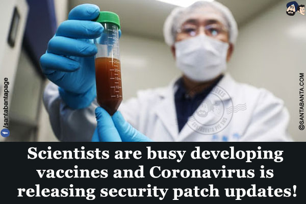 Scientists are busy developing vaccines and Coronavirus is releasing security patch updates!