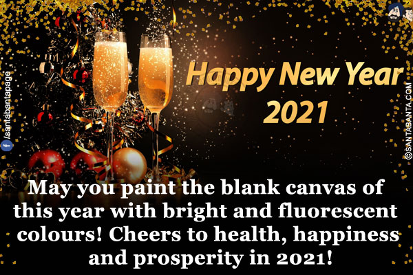 May you paint the blank canvas of this year with bright and fluorescent colours!<br/>
Cheers to health, happiness and prosperity in 2021!