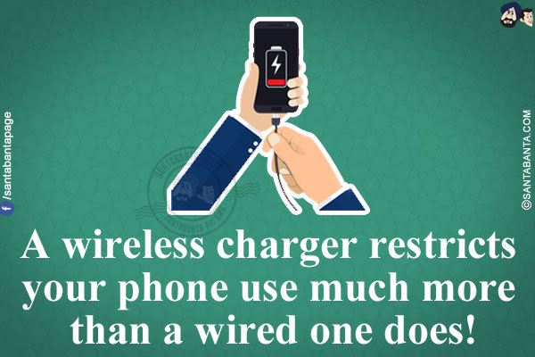 A wireless charger restricts your phone use much more than a wired one does!