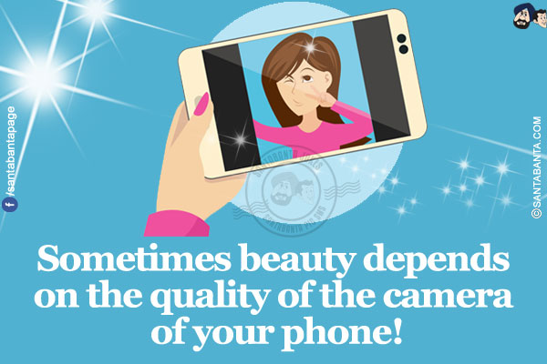 Sometimes beauty depends on the quality of the camera of your phone!