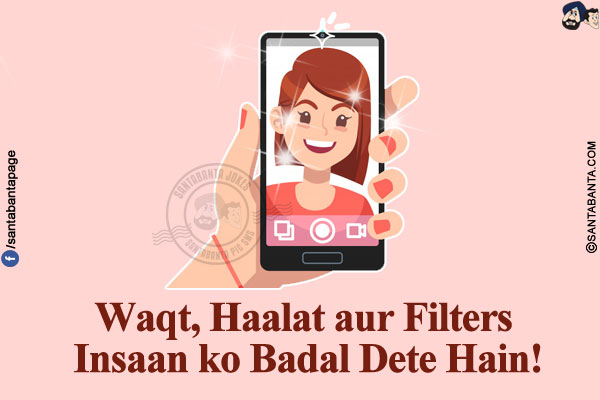 Waqt, Haalat aur Filters Insaan ko Badal Dete Hain!