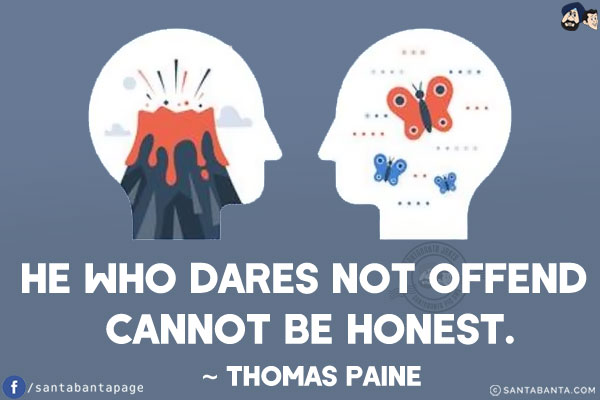 He who dares not offend cannot be honest.