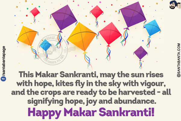 This Makar Sankranti, may the sun rises with hope, kites fly in the sky with vigour, and the crops are ready to be harvested - all signifying hope, joy and abundance.<br/>
Happy Makar Sankranti!