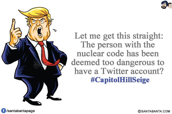 Let me get this straight:<br/>
The person with the nuclear code has been deemed too dangerous to have a Twitter account?<br/>
#CapitolHillSeige