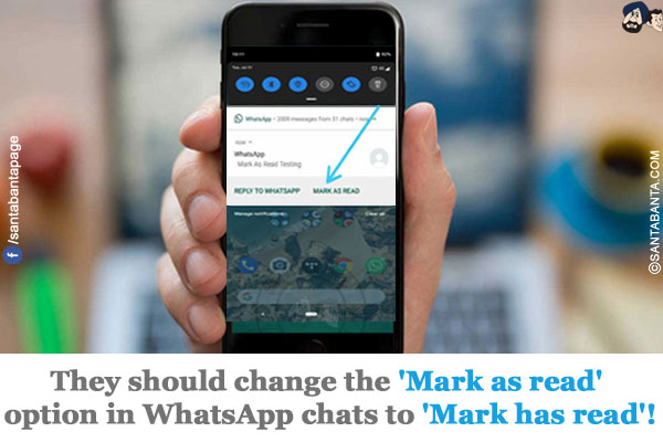 They should change the 'Mark as read' option in WhatsApp chats to 'Mark has read'!