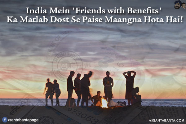 India Mein 'Friends with Benefits' Ka Matlab Dost Se Paise Maangna Hota Hai!