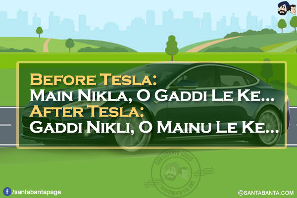 Before Tesla:<br/>
Main Nikla, O Gaddi Le Ke...<br/>
After Tesla:<br/>
Gaddi Nikli, O Mainu Le Ke...