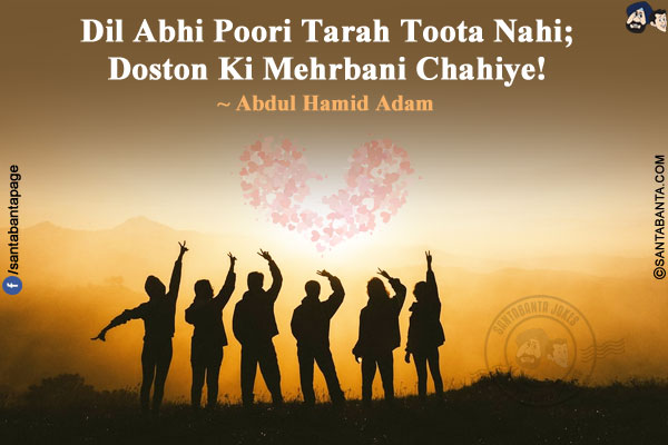 Dil Abhi Poori Tarah Toota Nahi;<br/>
Doston Ki Mehrbani Chahiye!