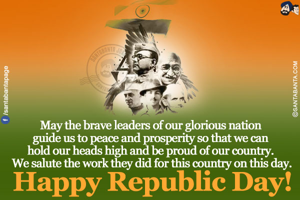 May the brave leaders of our glorious nation guide us to peace and prosperity so that we can hold our heads high and be proud of our country. We salute the work they did for this country on this day.<br/>
Happy Republic Day!