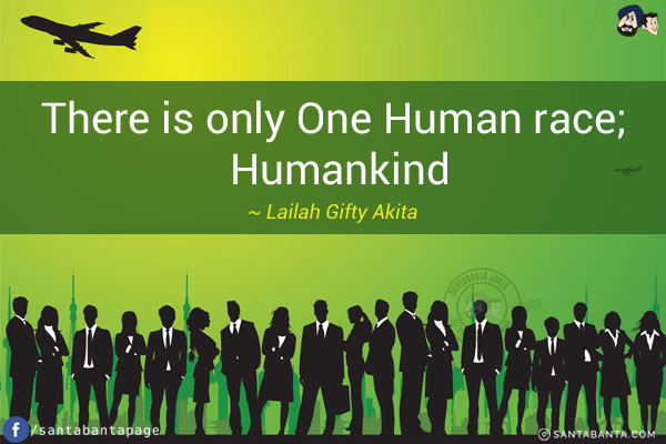 There is only One Human race; Humankind.