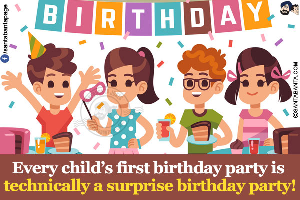 Every child's first birthday party is technically a surprise birthday party!