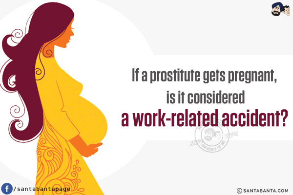 If a prostitute gets pregnant, is it considered a work-related accident?