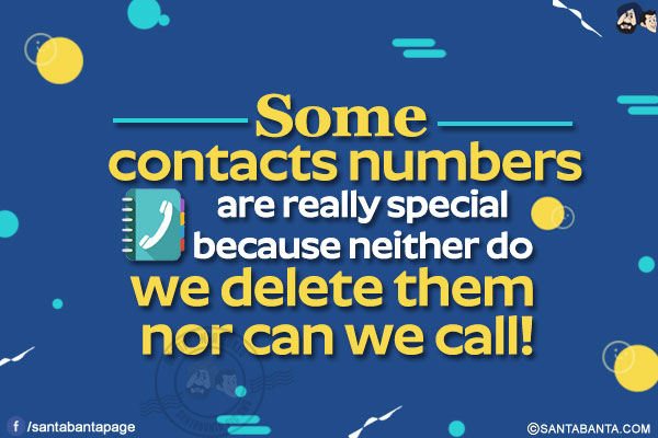 Some contacts numbers are really special because neither do we delete them nor can we call!