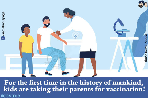 For the first time in the history of mankind, kids are taking their parents for vaccination!</br>
#COVID19