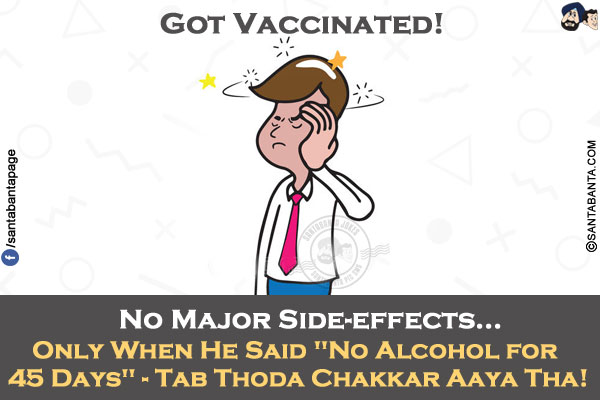 Got Vaccinated!</br>
No Major Side-effects...</br>
.</br>
.</br>
.</br>
.</br>
.</br>
Only When He Said `No Alcohol for 45 Days` - Tab Thoda Chakkar Aaya Tha!