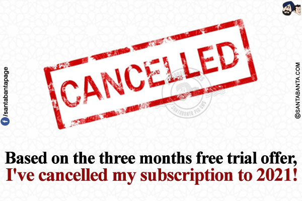 Based on the three months free trial offer, I've cancelled my subscription to 2021!