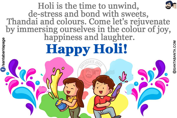 Holi is the time to unwind, de-stress and bond with sweets, Thandai and colours.</br>
Come let's rejuvenate by immersing ourselves in the colour of joy, happiness and laughter.</br>
Happy Holi!