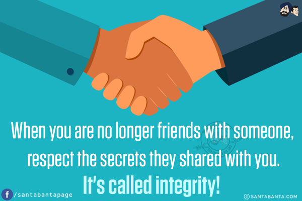 When you are no longer friends with someone, respect the secrets they shared with you.<br/>
It's called integrity!