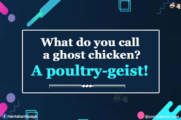 What do you call a ghost chicken?<br/>
A poultry-geist!