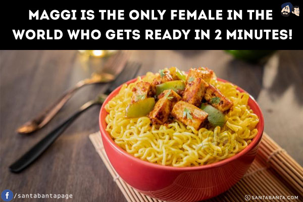 Maggi is the only female in the world who gets ready in 2 minutes!