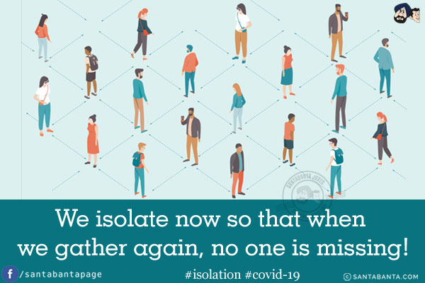 We isolate now so that when we gather again, no one is missing!<br />
#isolation #covid-19
