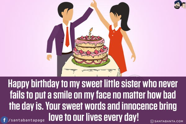 Happy birthday to my sweet little sister who never fails to put a smile on my face no matter how bad the day is. Your sweet words and innocence bring love to our lives every day!