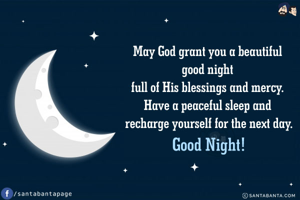 May God grant you a beautiful good night full of His blessings and mercy.<br/>
Good Night!