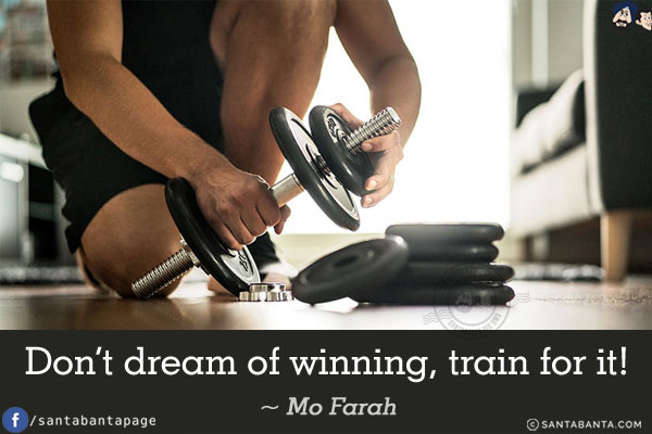 Don't dream of winning, train for it!